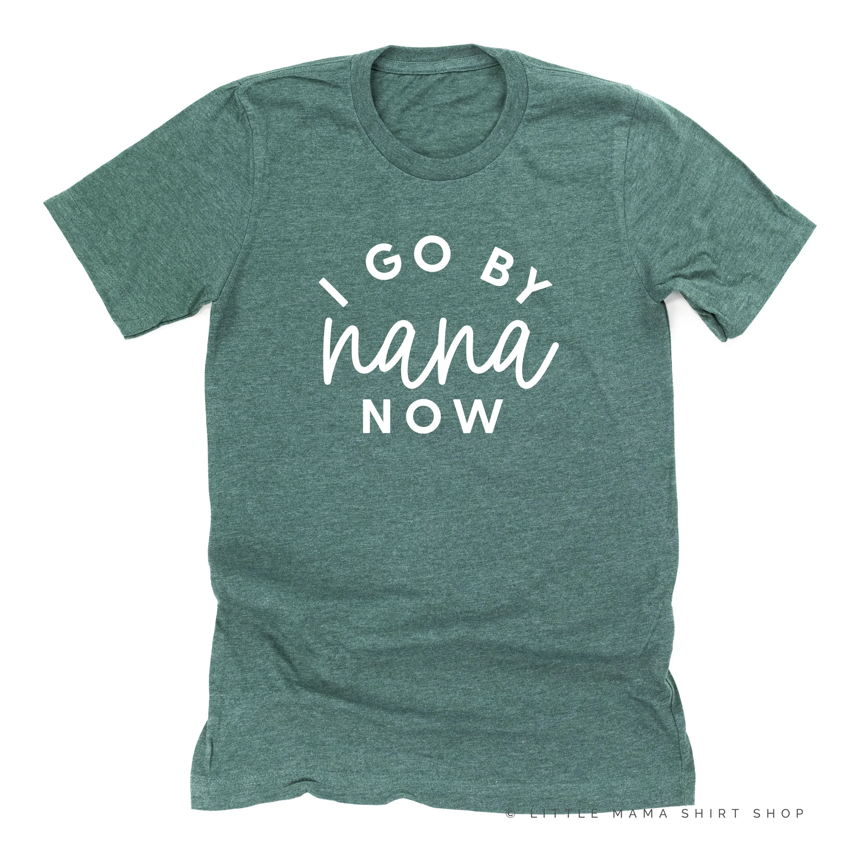 I Go By Nana Now - Unisex Tee