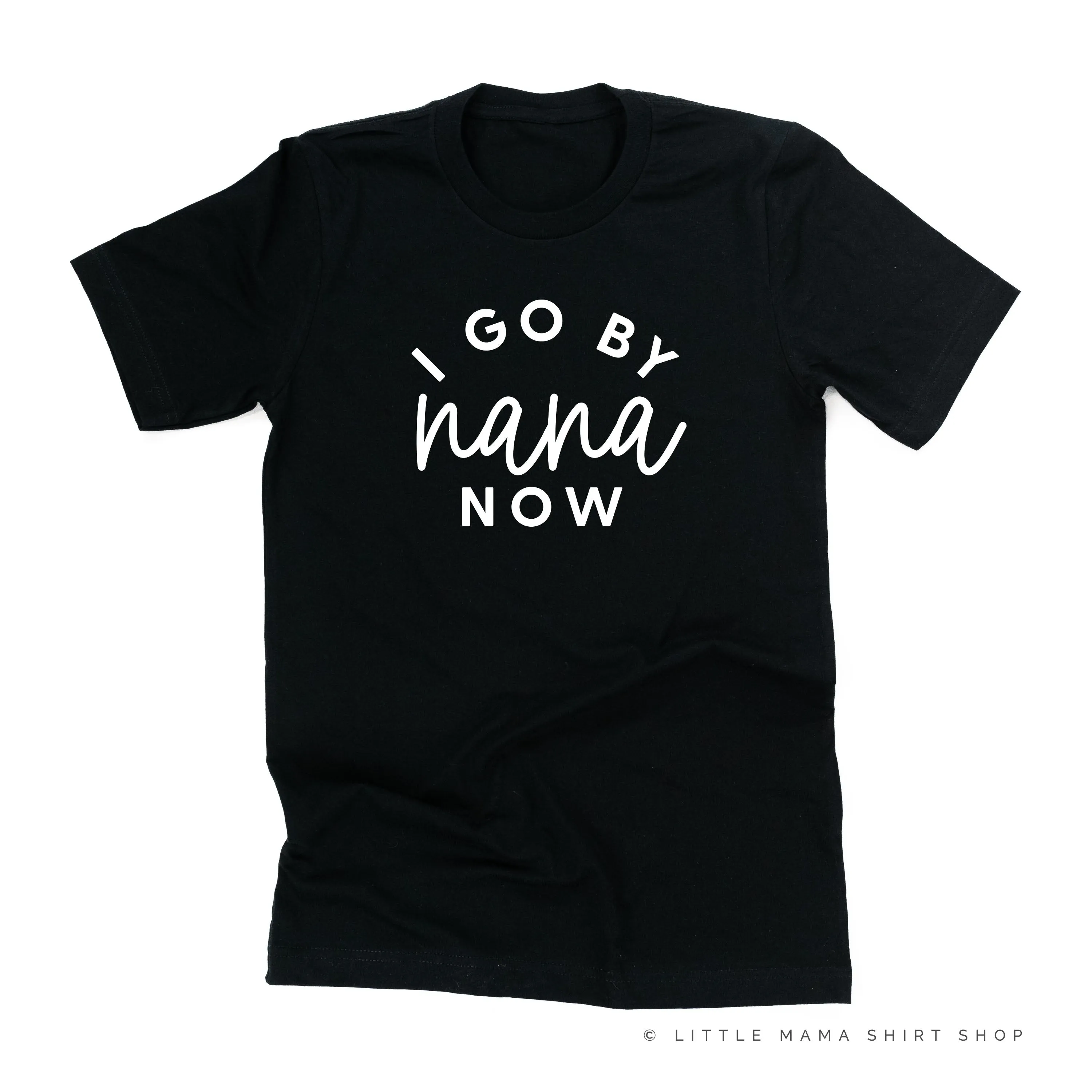 I Go By Nana Now - Unisex Tee