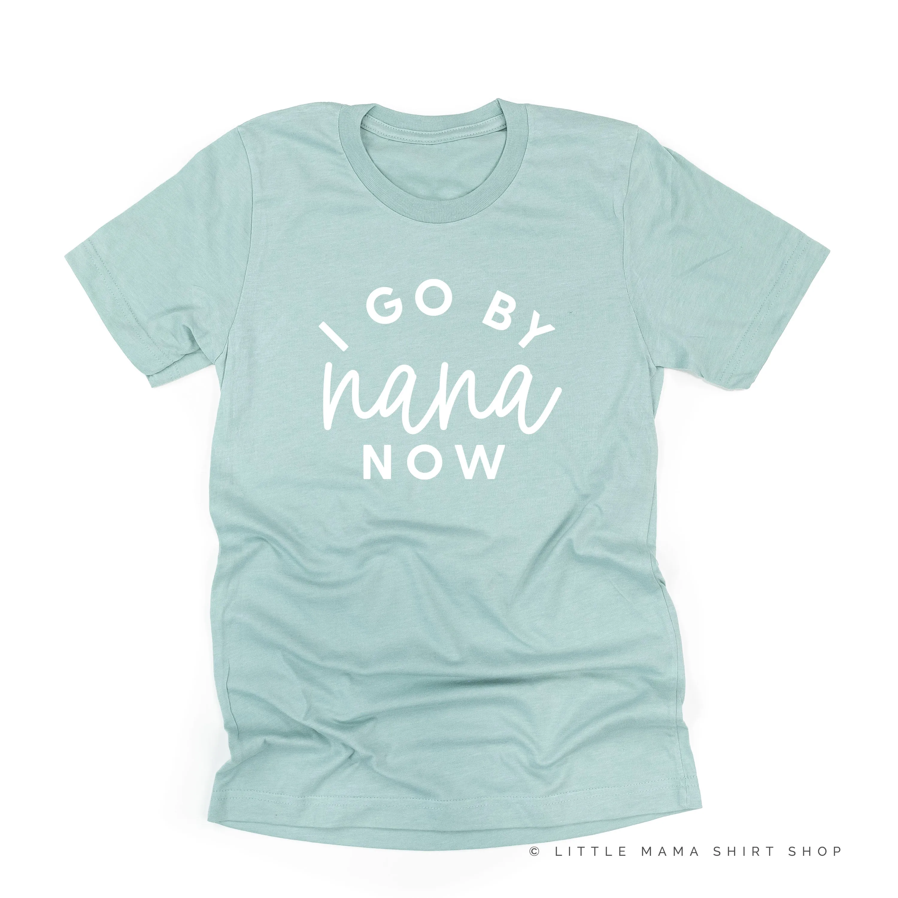 I Go By Nana Now - Unisex Tee