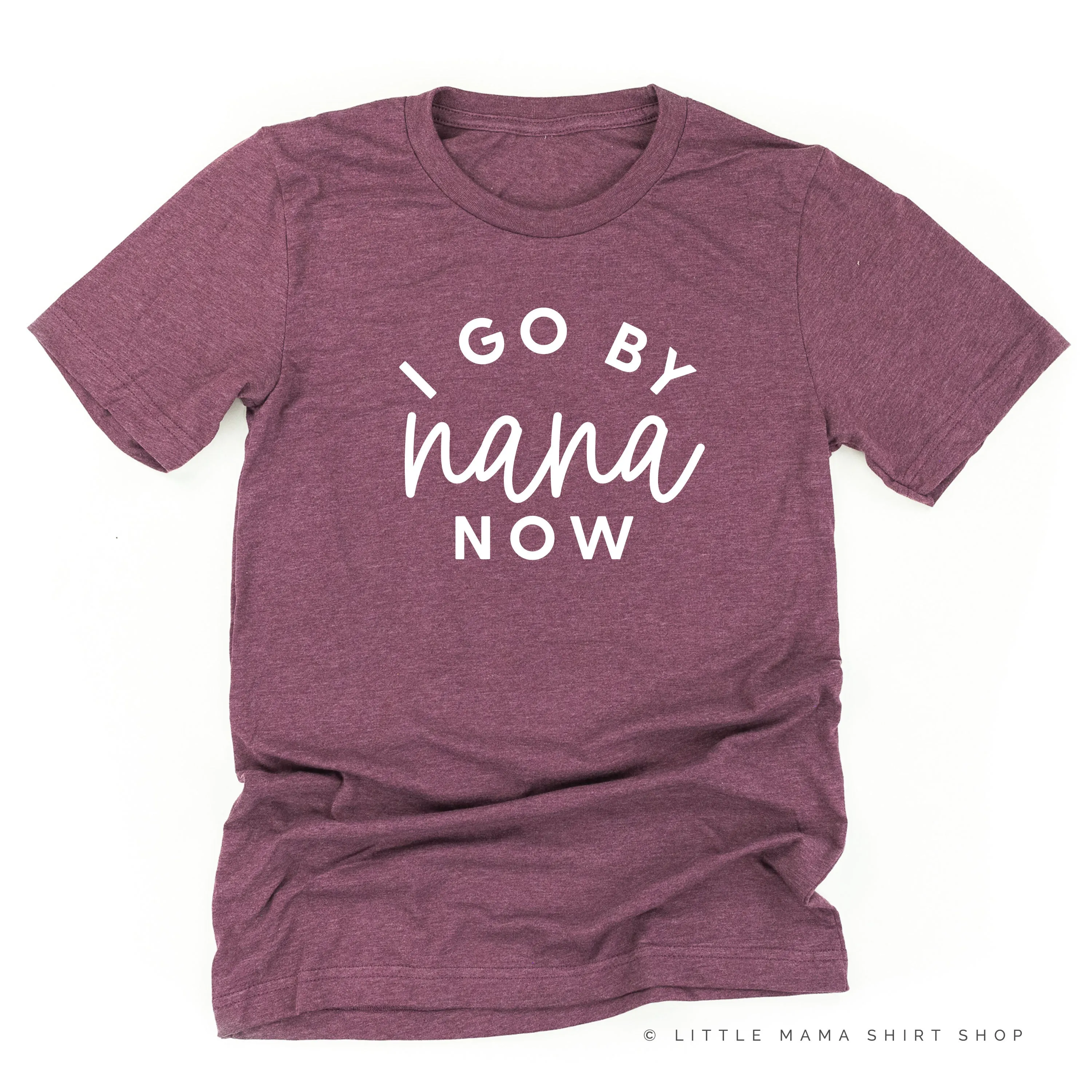 I Go By Nana Now - Unisex Tee