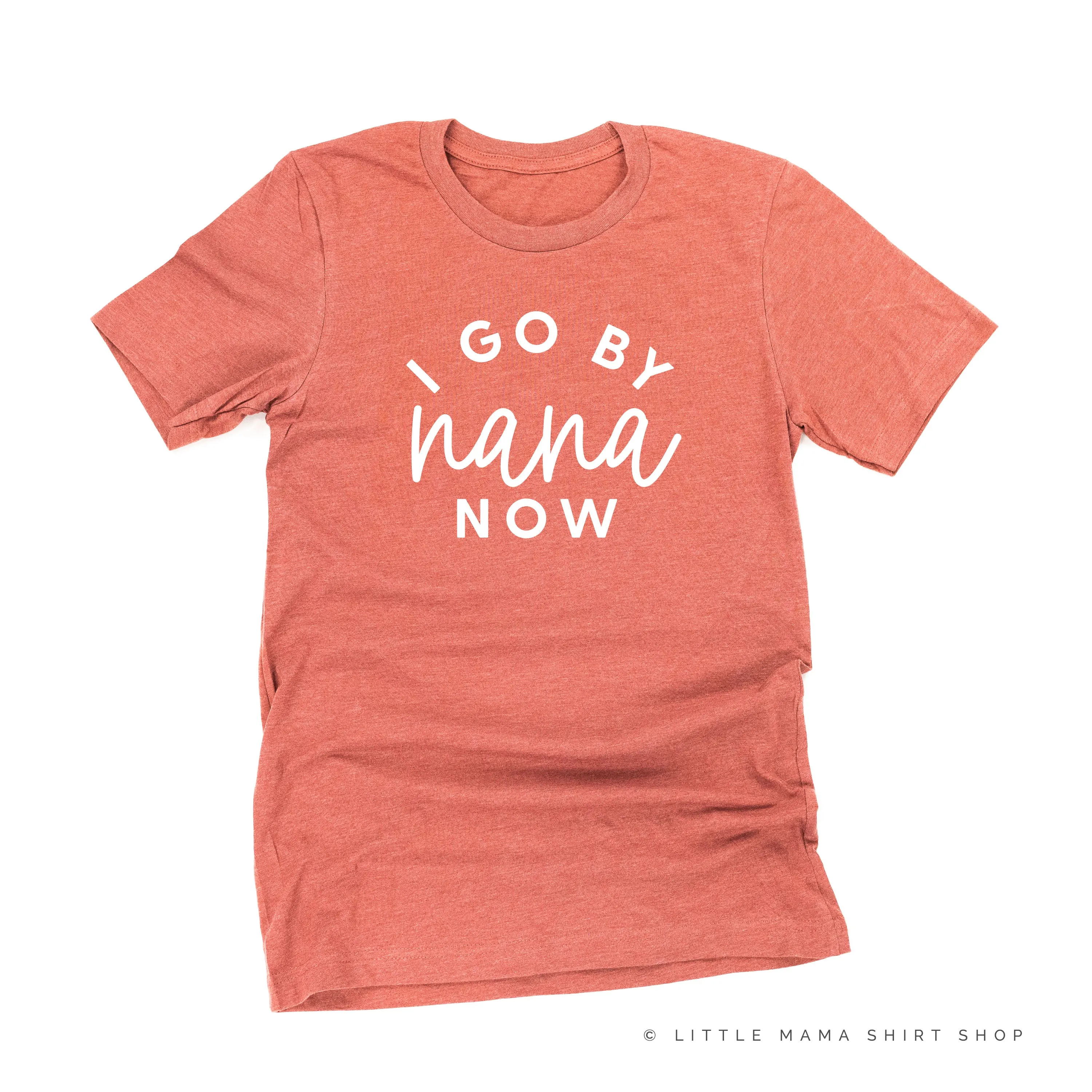 I Go By Nana Now - Unisex Tee