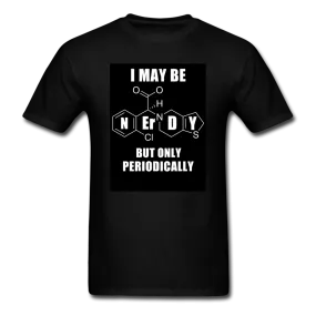 I May Be Nerdy But Only Periodically Men's T-Shirt