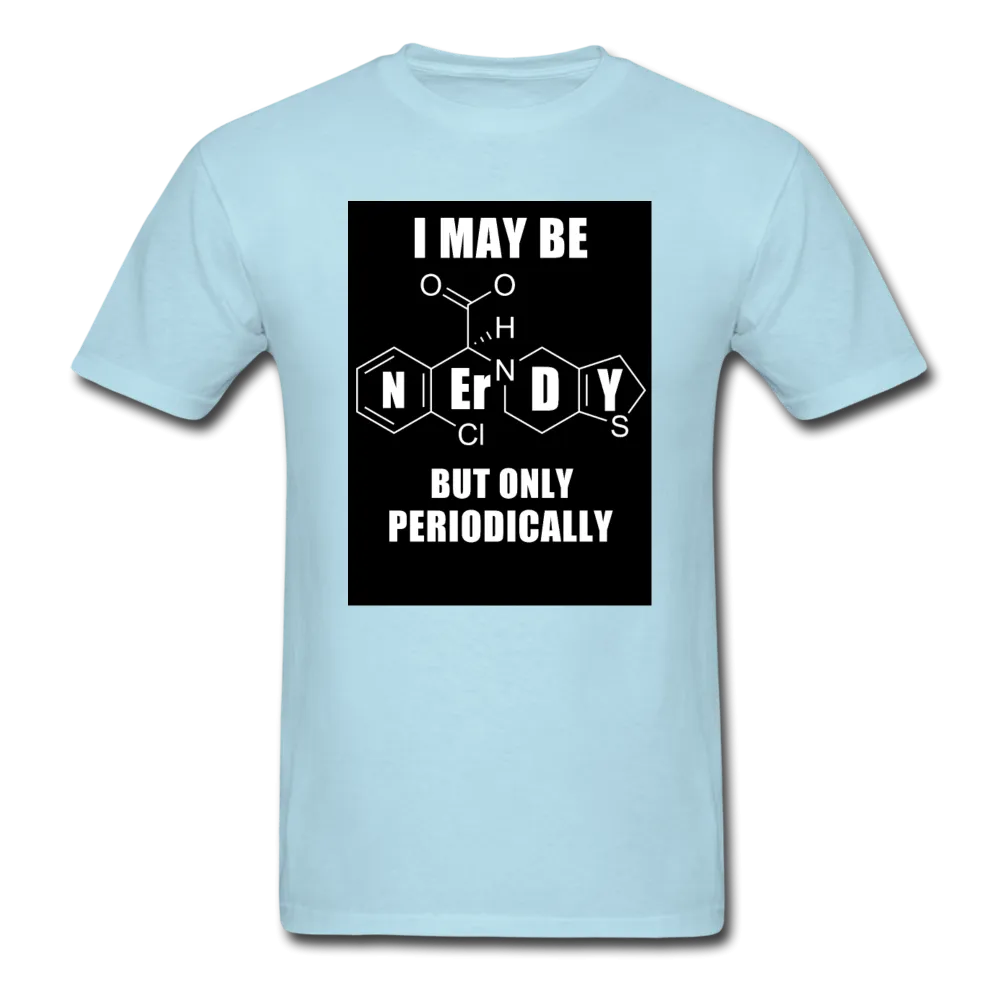 I May Be Nerdy But Only Periodically Men's T-Shirt