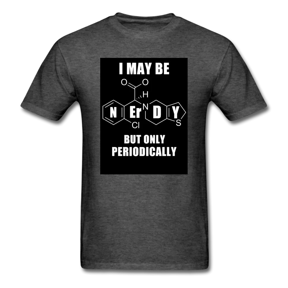 I May Be Nerdy But Only Periodically Men's T-Shirt